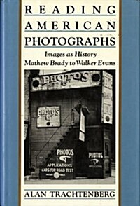 Reading American Photographs: Images As History-Mathew Brady to Walker Evans (Hardcover, 1st)