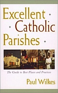 Excellent Catholic Parishes: The Guide to Best Places and Practices (Hardcover, First Edition)