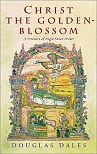 Christ the Golden-Blossom: A Treasury of Anglo-Saxon Prayer (Hardcover)