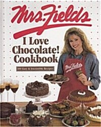 Mrs. Fields I Love Chocolate! Cookbook: 100 Easy & Irresistible Recipes (Hardcover, 0)