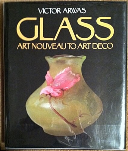 Glass: Art Nouveau to Art Deco (Hardcover, 1st)