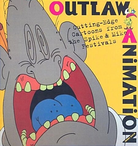 Outlaw Animation: Cutting-Edge Cartoons from the Spike and Mike Festivals (Paperback, First Edition)