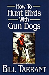 How to Hunt Birds With Gun Dogs (Hardcover, 1st)