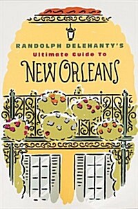 Randolph Delehantys Ultimate Guide to New Orleans (Paperback, 0)