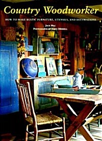 Country Woodworker: How to Make Rustic Furniture, Utensils, and Decorations (Hardcover)