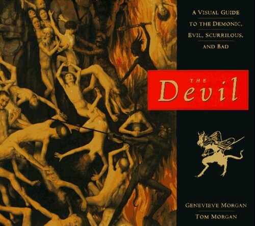 The Devil: A Visual Guide to the Demonic, Evil, Scurrilous, and Bad (Hardcover, First Hardcover Edition)