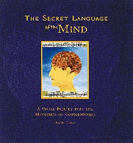 Secret Language of the Mind: A Visual Inquiry into the Mysteries of Consciousness (Paperback, 0)