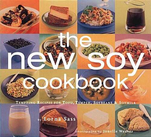 New Soy Cookbook : Tempting Recipes for Soybeans, Soy Milk, Tofu, Tempeh, Miso and Soy Sauce (Paperback)