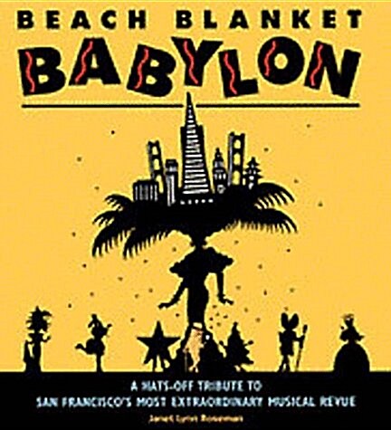 Beach Blanket Babylon: A Hats-Off Tribute to San Franciscos Most Extraordinary Musical Revue (Paperback)