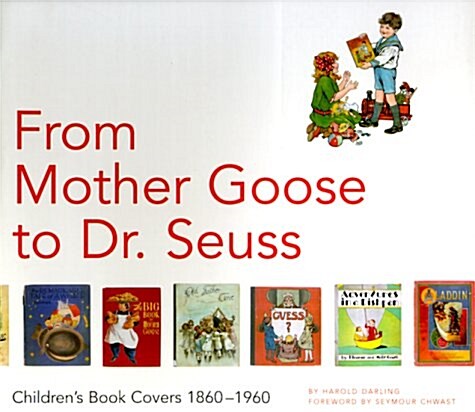 From Mother Goose to Dr. Seuss: Childrens Book Covers, 1860-1960 (Paperback, 1st)