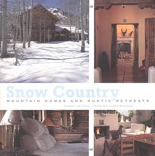 Snow Country: Mountain Homes and Rustic Retreats (Hardcover, First Edition)