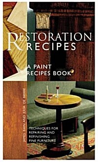 Restoration Recipes: Techniques for Repairing and Refinishing Fine Furniture (Paperback, First Edition)