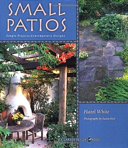 Small Patios: Small Projects, Contemporary Designs (Garden Design) (Paperback, 0)