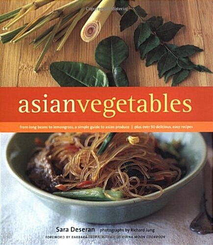 Asian Vegetables: From Long Beans to Lemongrass, A Simple Guide to Asian Produce Plus 50 Delicious, Easy Recipes (Paperback)