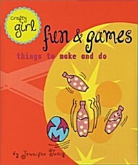 Crafty Girl: Fun and Games: Things to Make and Do (Paperback)