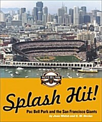 Splash Hit! Pac Bell Park and the San Francisco Giants (Hardcover)