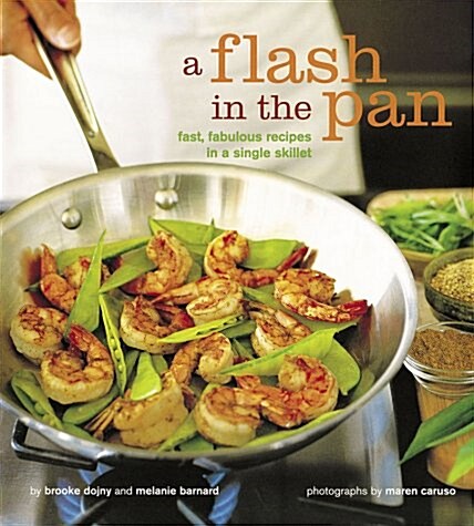 A Flash in the Pan: Fast, Fabulous Recipes in a Single Skillet (Paperback, First Edition)
