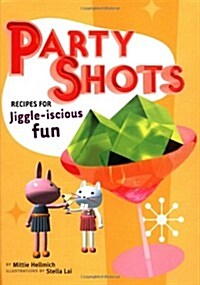 Party Shots: Recipes for Jiggle-Iscious Fun (Hardcover)