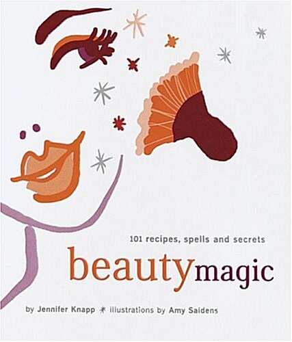 Beauty Magic: 101 Recipes, Spells, and Secrets (Paperback)