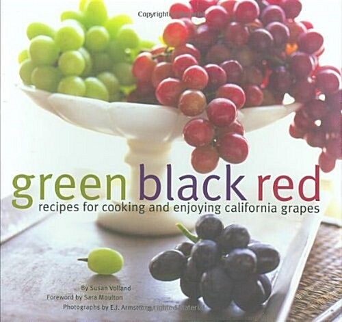 Green Black Red: Recipes for Cooking and Enjoying California Grapes (Paperback)