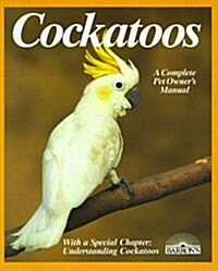 Cockatoos: Acclimation, Care, Feeding, Sickness, and Breeding (Complete Pet Owners Manual) (Paperback)