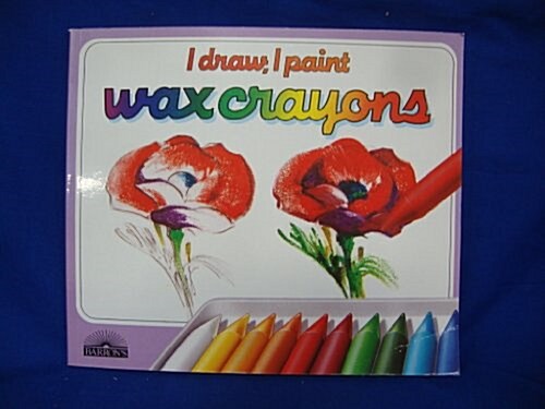 Wax Crayons: The Materials, Techniques, and Exercises to Teach Yourself to Draw With Wax Crayons (I Draw, I Paint) (Paperback)