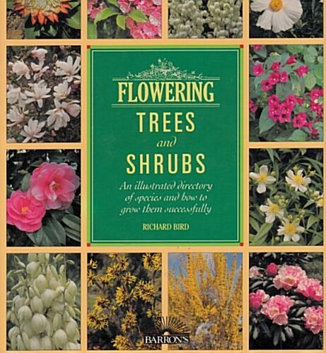 Flowering Trees and Shrubs: An Illustrated Directory of Species and How to Grow Them Successfully (Hardcover)