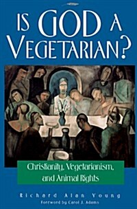 Is God a Vegetarian?: Christianity, Vegetarianism, and Animal Rights (Paperback)