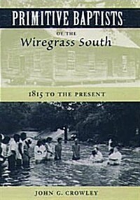 Primitive Baptists of the Wiregrass South: 1815 to the Present (Hardcover)