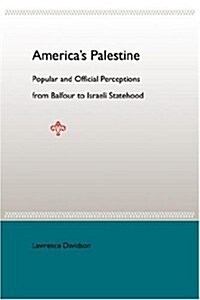 Americas Palestine: Popular and Official Perceptions from Balfour to Israeli Statehood (Paperback)