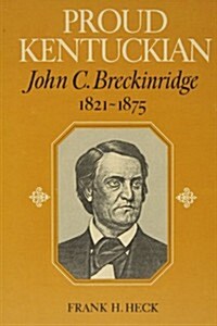 Proud Kentuckian, John C. Breckinridge, 1821-1875 (The Kentucky Bicentennial Bookshelf) (Hardcover, illustrated edition)