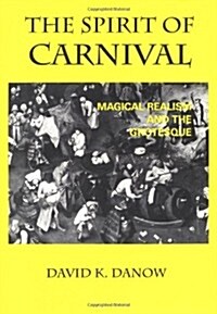 The Spirit of Carnival: Magical Realism and the Grotesque (Hardcover, First Edition)