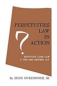 Perpetuities Law in Action: Kentucky Case Law and the 1960 Reform ACT (Paperback)