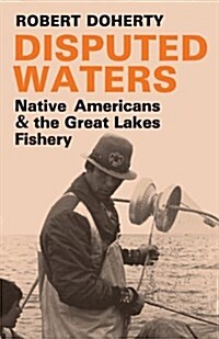Disputed Waters: Native Americans and the Great Lakes Fishery (Paperback)