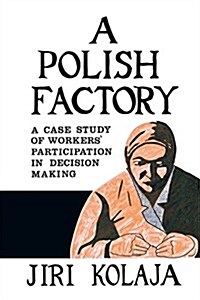 A Polish Factory: A Case Study of Workers Participation in Decision Making (Paperback)