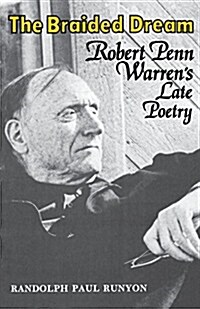 The Braided Dream: Robert Penn Warrens Late Poetry (Paperback)