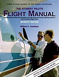 The Student Pilots Flight Manual: Including FAA Written Test Questions (Airplanes Plus Answers and Explanations) (Paperback, 7th)