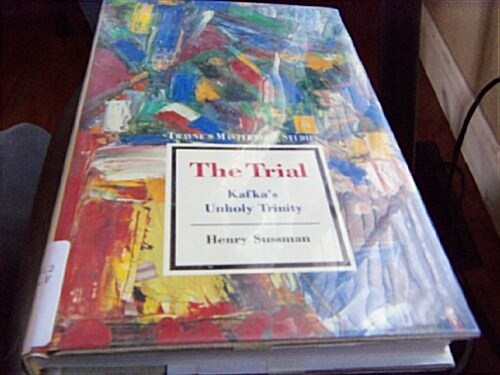 The Trial: Kafkas Unholy Trinity (Twaynes Masterwork Studies) (Hardcover, 0)