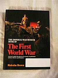 The Imperial War Museum Book of the First World War: A Great Conflict Recalled in Previously Unpublished Letters, Diaries, Documents and Memoirs (Paperback, First Printing)