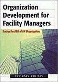 Organization Development for Facility Managers: Tracing the DNA of FM Organizations (Hardcover)