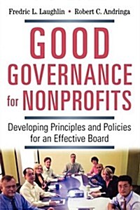 Good Governance for Nonprofits: Developing Principles and Policies for an Effective Board (Paperback)