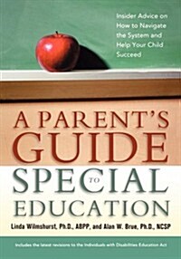 A Parents Guide to Special Education: Insider Advice on How to Navigate the System and Help Your Child Succeed (Paperback)
