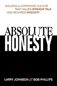 Absolute Honesty: Building a Corporate Culture That Values Straight Talk and Rewards Integrity (Paperback)