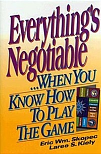 Everythings Negotiable: ...When You Know How to Play the Game (Hardcover)