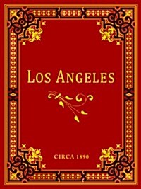 Los Angeles, California, Circa 1890. (Hardcover, 1st)