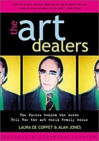 The Art Dealers, Revised & Expanded: The Powers Behind the Scene Tell How the Art World Really Works (Hardcover, Rev Exp)