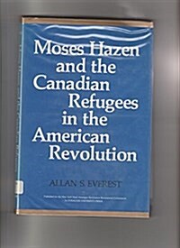 Moses Hazen and the Canadian Refugees in the American Revolution (A New York State study) (Hardcover, 1st)