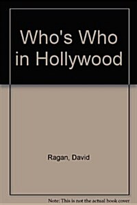 Whos Who in Hollywood: The Largest Cast of International Film Personalities Ever Assembled (Hardcover)