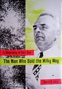 The Man Who Sold the Milky Way: A Biography of Bart BOK (Hardcover, First Edition)
