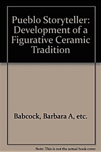 The Pueblo Storyteller: Development of a Figurative Ceramic Tradition (Paperback)